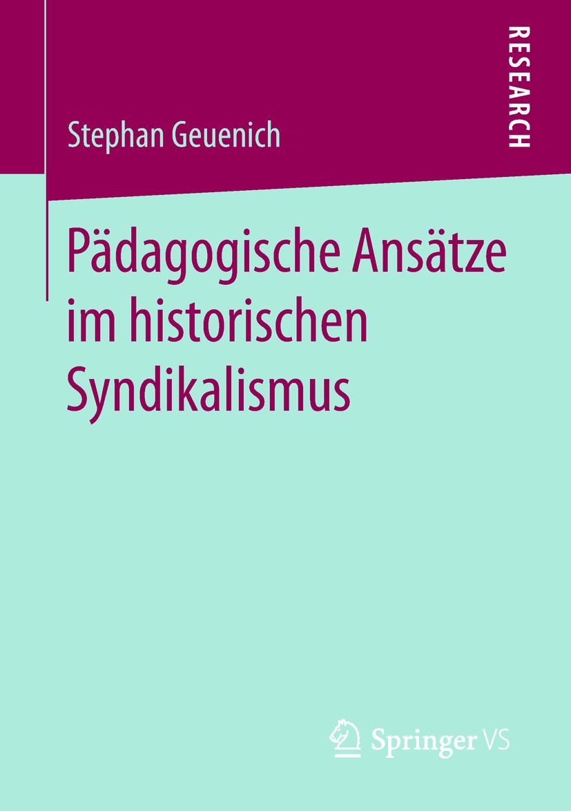 Titlebook: Pädagogische Ansätze im historischen Syndikalismus; Stephan Geuenich Book 2018 Springer Fachmedien Wiesbaden GmbH, ein Teil von Springer N Titlebook: Pädagogische Ansätze im historischen Syndikalismus; Stephan Geuenich Book 2018 Springer Fachmedien Wiesbaden GmbH, ein Teil von Springer N