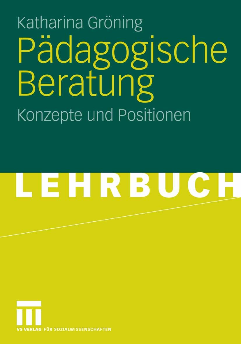 Titlebook: Pädagogische Beratung; Konzepte und Positio Katharina Gröning Textbook 20061st edition VS Verlag für Sozialwissenschaften | Springer Fachme Titlebook: Pädagogische Beratung; Konzepte und Positio Katharina Gröning Textbook 20061st edition VS Verlag für Sozialwissenschaften | Springer Fachme