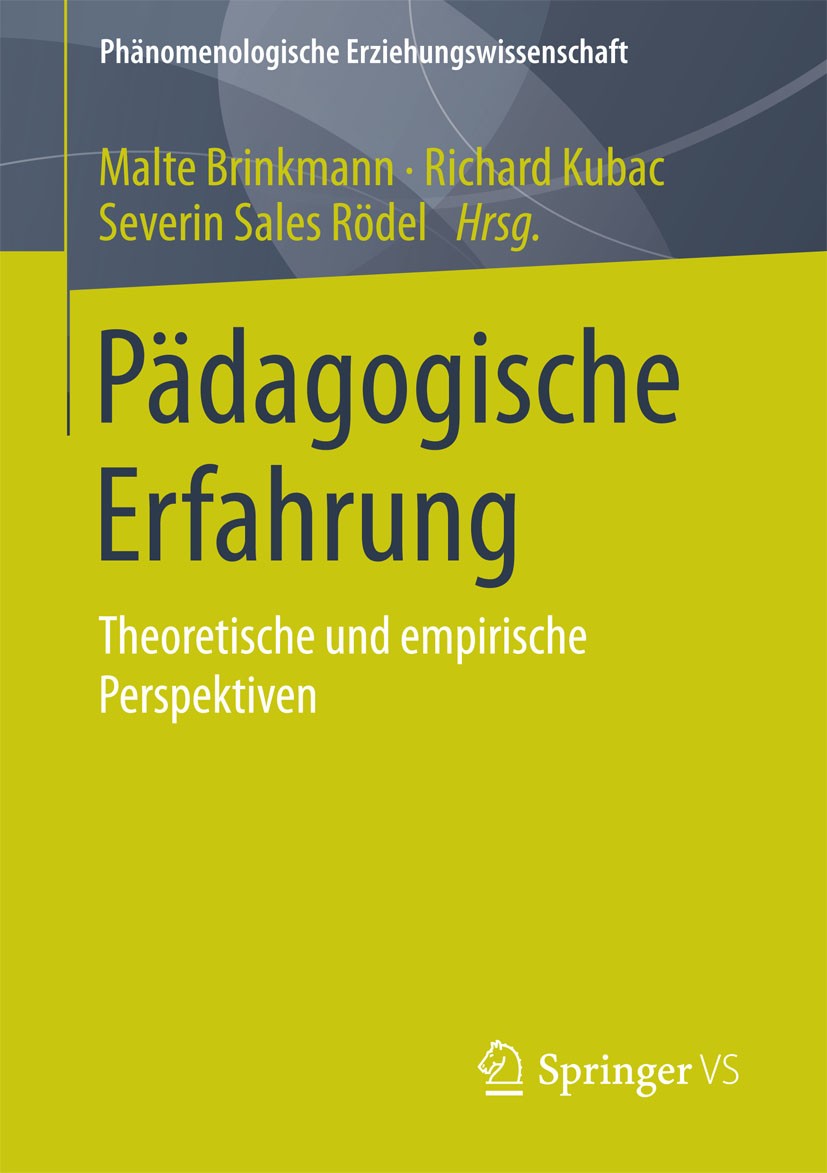 Titlebook: Pädagogische Erfahrung; Theoretische und emp Malte Brinkmann,Richard Kubac,Severin Sales Rödel Book 2015 Springer Fachmedien Wiesbaden 2015 Titlebook: Pädagogische Erfahrung; Theoretische und emp Malte Brinkmann,Richard Kubac,Severin Sales Rödel Book 2015 Springer Fachmedien Wiesbaden 2015