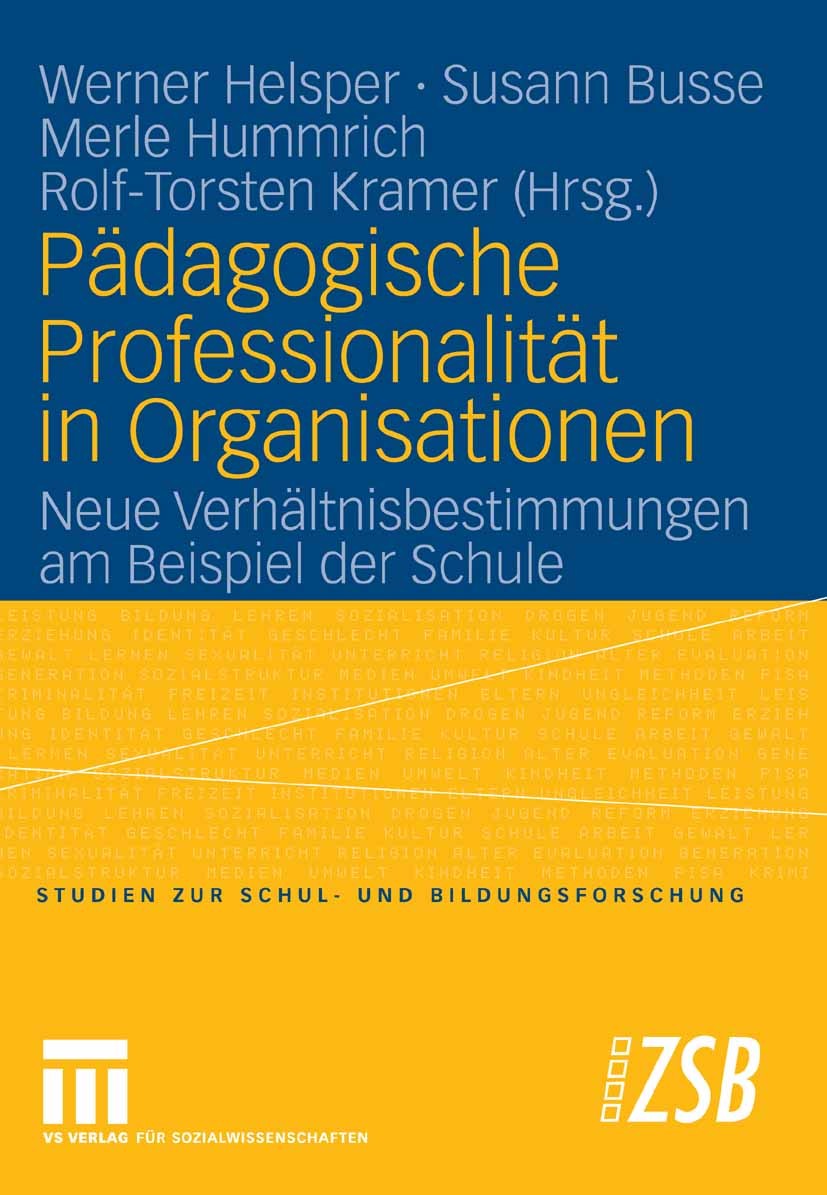 Titlebook: Pädagogische Professionalität in Organisationen; Neue Verhältnisbesti Werner Helsper (Professor),Susann Busse,Rolf-Torst Book 2008 VS Verla Titlebook: Pädagogische Professionalität in Organisationen; Neue Verhältnisbesti Werner Helsper (Professor),Susann Busse,Rolf-Torst Book 2008 VS Verla