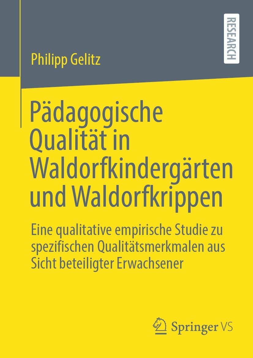 Titlebook: Pädagogische Qualität in Waldorfkindergärten und Waldorfkrippen; Eine qualitative emp Philipp Gelitz Book 2022 Der/die Herausgeber bzw. der Titlebook: Pädagogische Qualität in Waldorfkindergärten und Waldorfkrippen; Eine qualitative emp Philipp Gelitz Book 2022 Der/die Herausgeber bzw. der