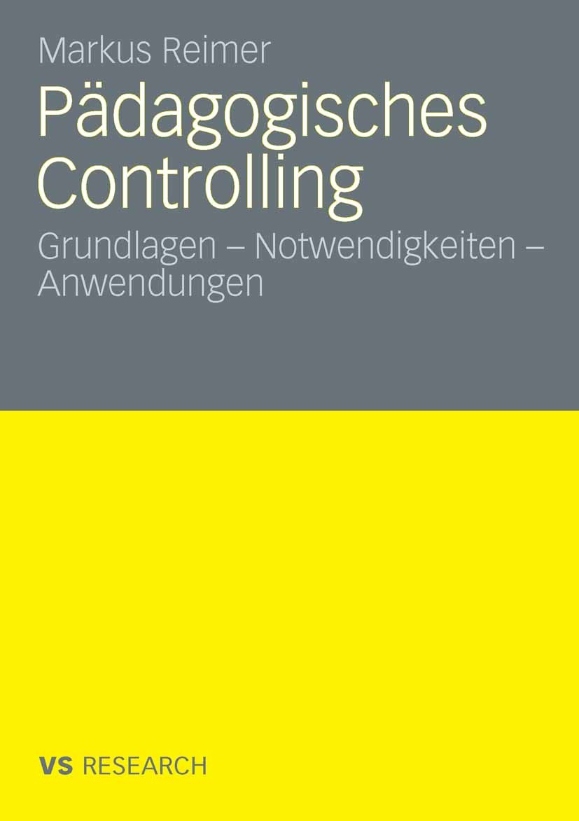 Titlebook: Pädagogisches Controlling; Grundlagen - Notwend Markus Reimer Book 2009 VS Verlag für Sozialwissenschaften | Springer Fachmedien Wiesbaden Titlebook: Pädagogisches Controlling; Grundlagen - Notwend Markus Reimer Book 2009 VS Verlag für Sozialwissenschaften | Springer Fachmedien Wiesbaden