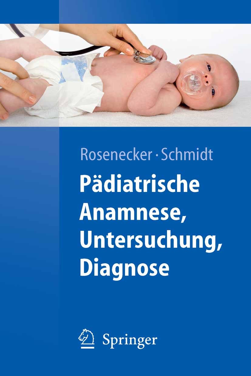 Titlebook: Pädiatrische Anamnese, Untersuchung, Diagnose; Josef Rosenecker,Heinrich Schmidt Textbook 2008 Springer-Verlag Berlin Heidelberg 2008 Allg Titlebook: Pädiatrische Anamnese, Untersuchung, Diagnose; Josef Rosenecker,Heinrich Schmidt Textbook 2008 Springer-Verlag Berlin Heidelberg 2008 Allg