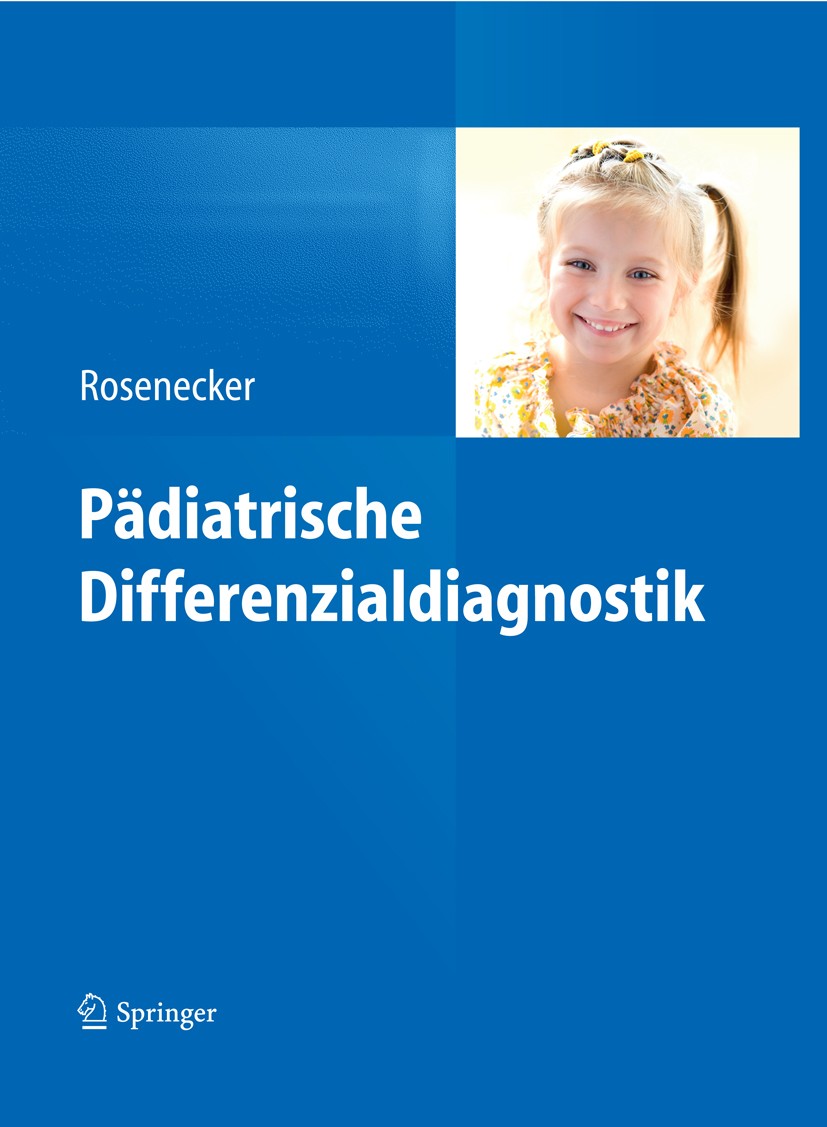 Titlebook: Pädiatrische Differenzialdiagnostik; Josef Rosenecker Book 2014 Springer-Verlag Berlin Heidelberg 2014 Algorithmen.DD.Diagnostik.Differenz Titlebook: Pädiatrische Differenzialdiagnostik; Josef Rosenecker Book 2014 Springer-Verlag Berlin Heidelberg 2014 Algorithmen.DD.Diagnostik.Differenz