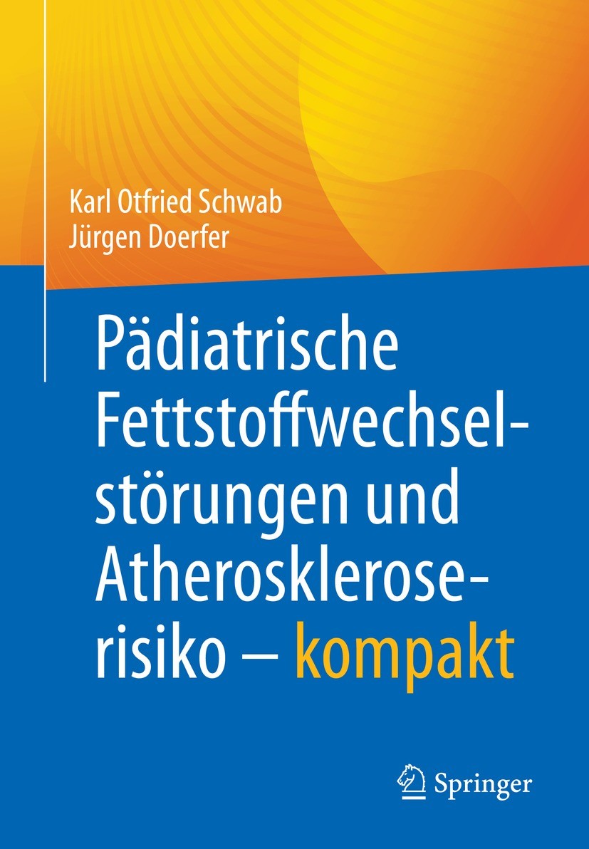 Titlebook: Pädiatrische Fettstoffwechselstörungen und Atheroskleroserisiko – kompakt; Karl Otfried Schwab,Jürgen Doerfer Book 2022 Der/die Herausgebe Titlebook: Pädiatrische Fettstoffwechselstörungen und Atheroskleroserisiko – kompakt; Karl Otfried Schwab,Jürgen Doerfer Book 2022 Der/die Herausgebe