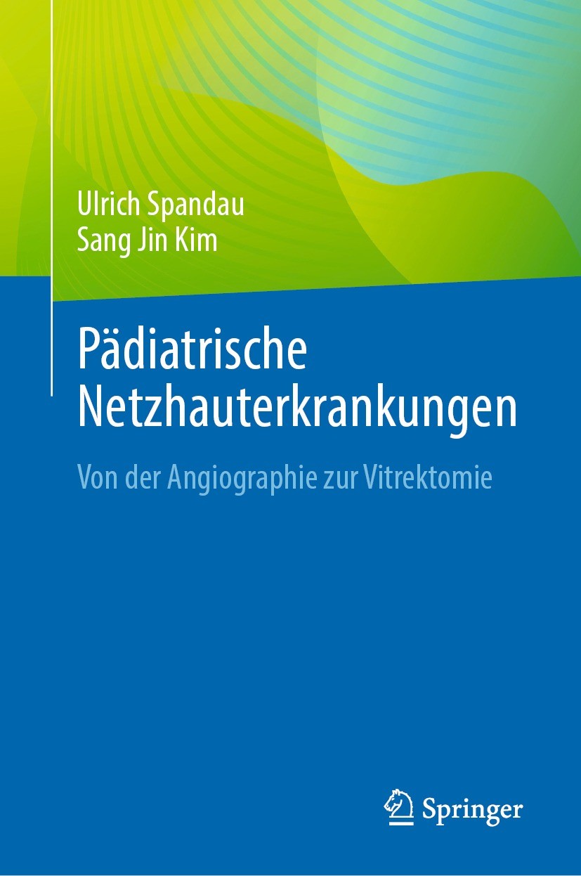 Titlebook: Pädiatrische Netzhauterkrankungen; Von der Angiographie Ulrich Spandau,Sang Jin Kim Book 2023 Der/die Herausgeber bzw. der/die Autor(en), e Titlebook: Pädiatrische Netzhauterkrankungen; Von der Angiographie Ulrich Spandau,Sang Jin Kim Book 2023 Der/die Herausgeber bzw. der/die Autor(en), e