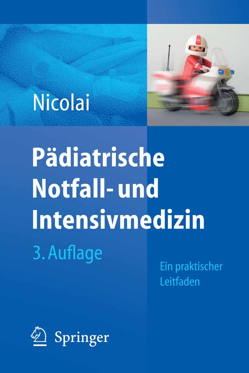 Titlebook: Pädiatrische Notfall- und Intensivmedizin; Ein praktischer Leit Thomas Nicolai Book 20073rd edition Springer-Verlag Berlin Heidelberg 2007 Titlebook: Pädiatrische Notfall- und Intensivmedizin; Ein praktischer Leit Thomas Nicolai Book 20073rd edition Springer-Verlag Berlin Heidelberg 2007
