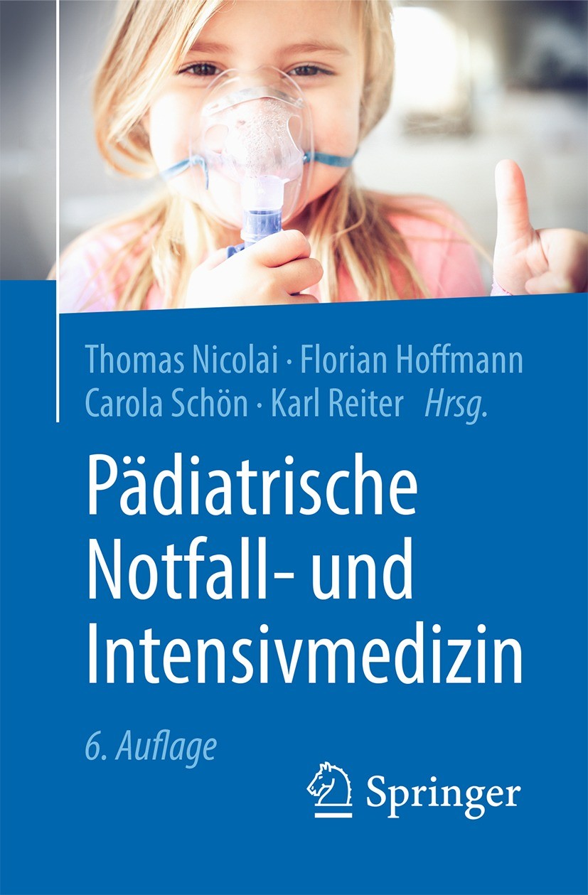 Titlebook: Pädiatrische Notfall- und Intensivmedizin; Thomas Nicolai,Florian Hoffmann,Karl Reiter Book 2021Latest edition Springer-Verlag Berlin Heid Titlebook: Pädiatrische Notfall- und Intensivmedizin; Thomas Nicolai,Florian Hoffmann,Karl Reiter Book 2021Latest edition Springer-Verlag Berlin Heid