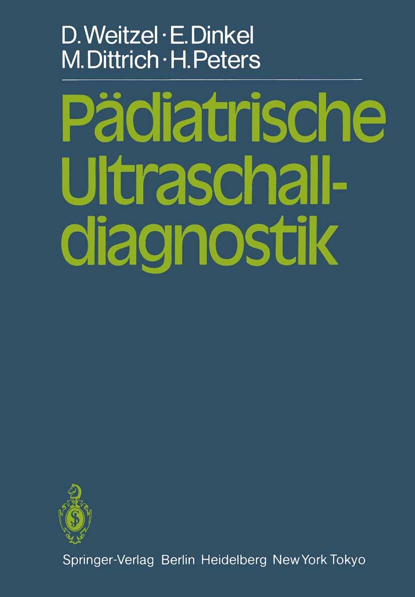 Titlebook: Pädiatrische Ultraschalldiagnostik; Dieter Weitzel,Matthias Dittrich,Ernst Dinkel Book 1984 Springer-Verlag Berlin Heidelberg 1984 Diagnos Titlebook: Pädiatrische Ultraschalldiagnostik; Dieter Weitzel,Matthias Dittrich,Ernst Dinkel Book 1984 Springer-Verlag Berlin Heidelberg 1984 Diagnos