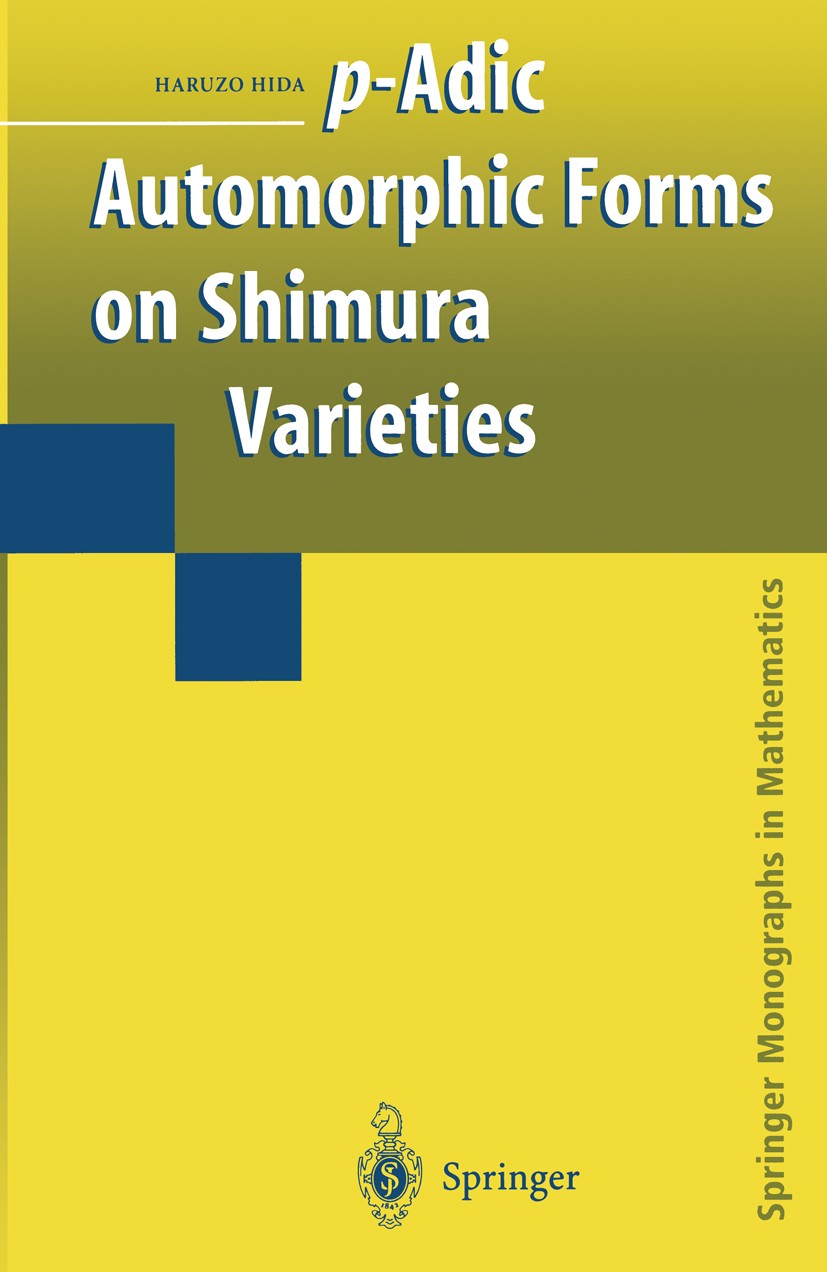 Titlebook: p-Adic Automorphic Forms on Shimura Varieties; Haruzo Hida Book 2004 Springer Science+Business Media New York 2004 Grad.algebraic curve.al Titlebook: p-Adic Automorphic Forms on Shimura Varieties; Haruzo Hida Book 2004 Springer Science+Business Media New York 2004 Grad.algebraic curve.al