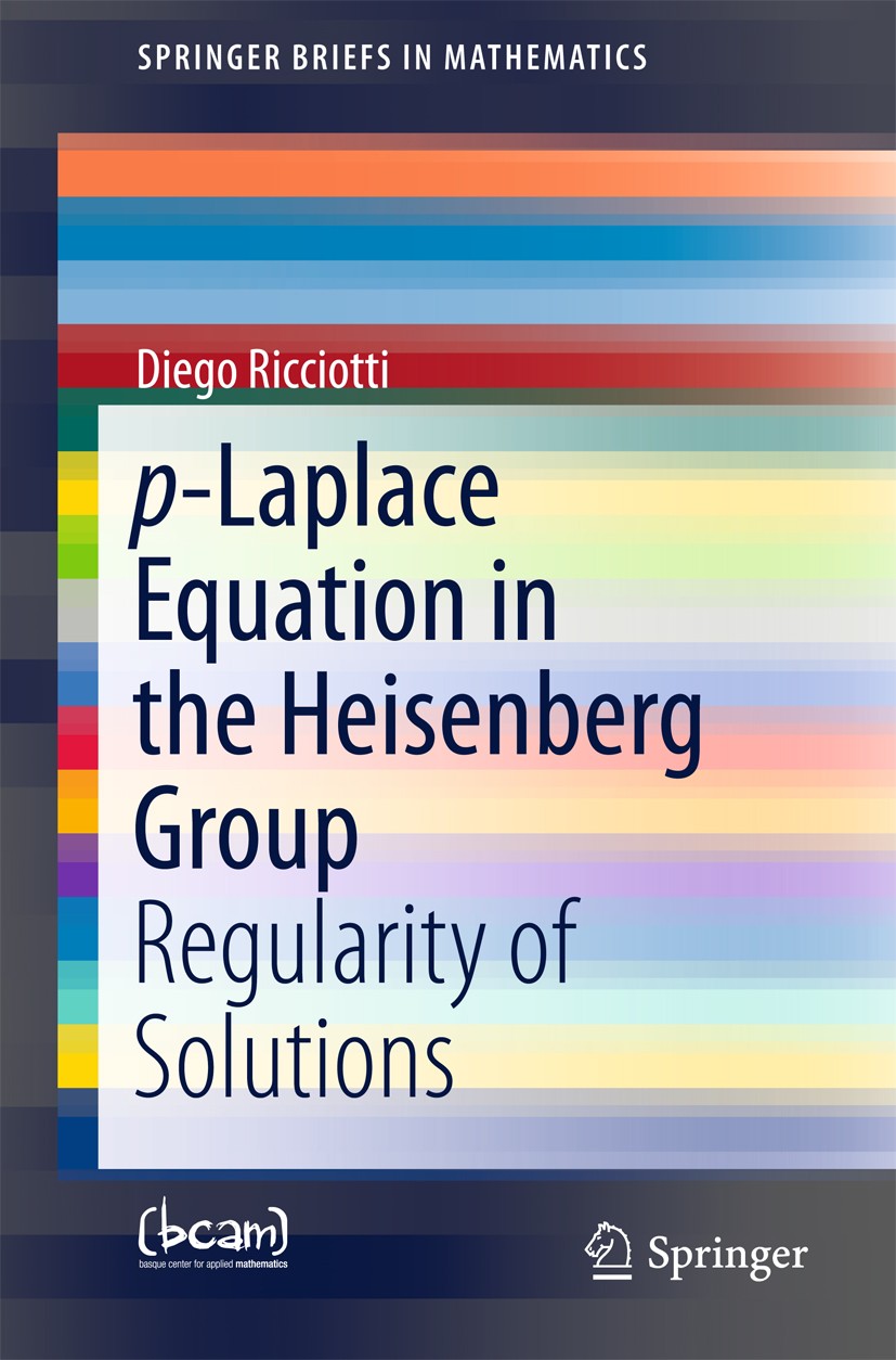 Titlebook: p-Laplace Equation in the Heisenberg Group; Regularity of Soluti Diego Ricciotti Book 2015 The Author(s) 2015 Heisenberg group.P-Laplace eq Titlebook: p-Laplace Equation in the Heisenberg Group; Regularity of Soluti Diego Ricciotti Book 2015 The Author(s) 2015 Heisenberg group.P-Laplace eq