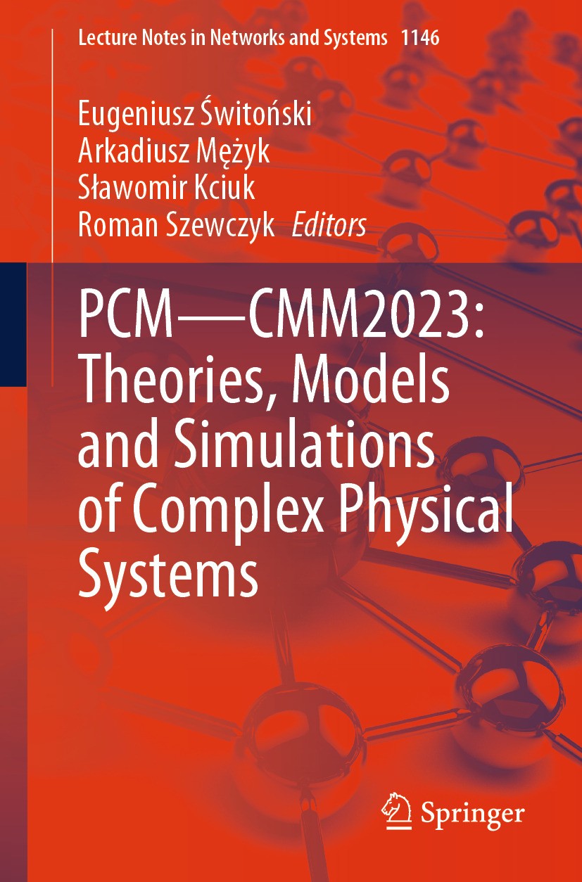 Titlebook: PCM—CMM2023: Theories, Models and Simulations of Complex Physical Systems; Eugeniusz Świtoński,Arkadiusz Mężyk,Roman Szewczyk Conference p Titlebook: PCM—CMM2023: Theories, Models and Simulations of Complex Physical Systems; Eugeniusz Świtoński,Arkadiusz Mężyk,Roman Szewczyk Conference p