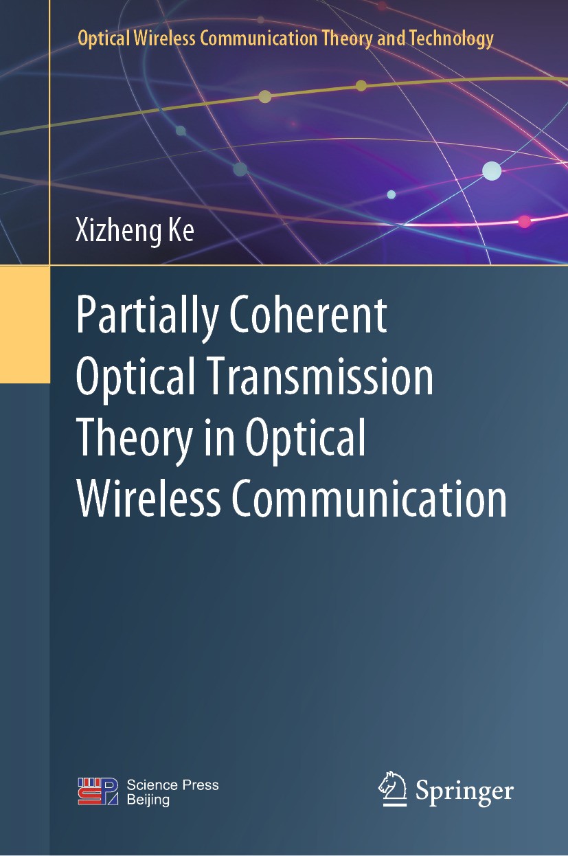 Titlebook: Partially Coherent Optical Transmission Theory in Optical Wireless Communication; Xizheng Ke Book 2025 Science Press 2025 partially cohere Titlebook: Partially Coherent Optical Transmission Theory in Optical Wireless Communication; Xizheng Ke Book 2025 Science Press 2025 partially cohere