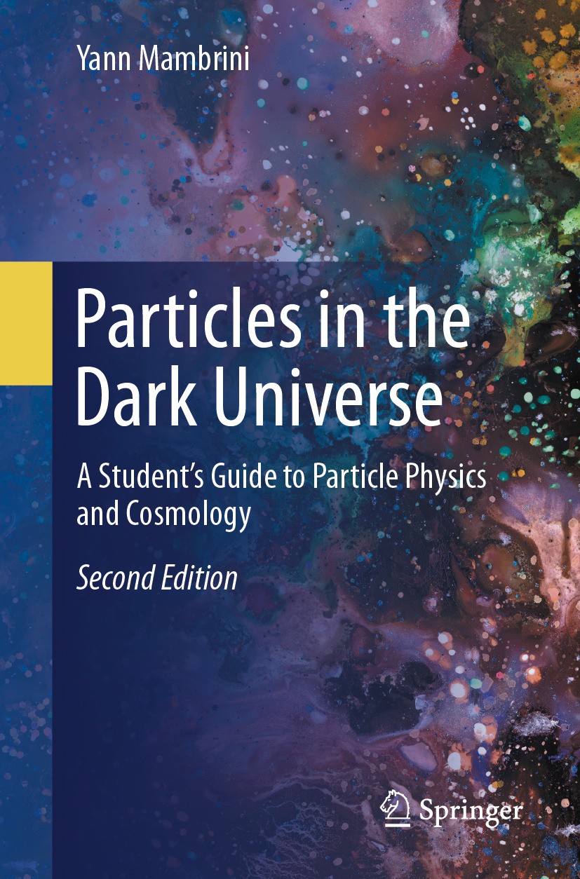Titlebook: Particles in the Dark Universe; A Student’s Guide to Yann Mambrini Book 2024Latest edition The Editor(s) (if applicable) and The Author(s), Titlebook: Particles in the Dark Universe; A Student’s Guide to Yann Mambrini Book 2024Latest edition The Editor(s) (if applicable) and The Author(s),