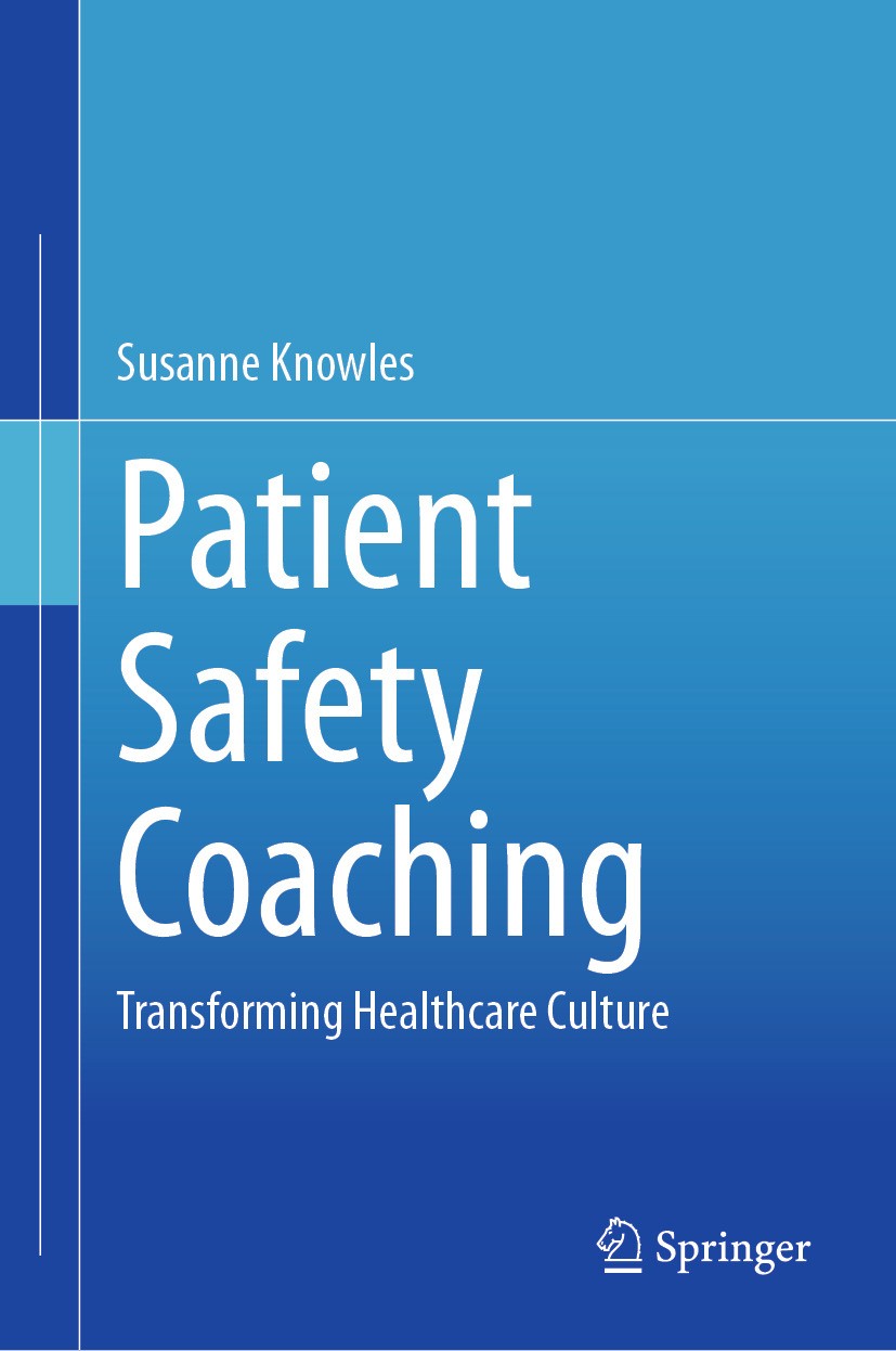 Titlebook: Patient Safety Coaching; Transforming Healthc Susanne Knowles Textbook 2024 The Editor(s) (if applicable) and The Author(s), under exclusiv Titlebook: Patient Safety Coaching; Transforming Healthc Susanne Knowles Textbook 2024 The Editor(s) (if applicable) and The Author(s), under exclusiv