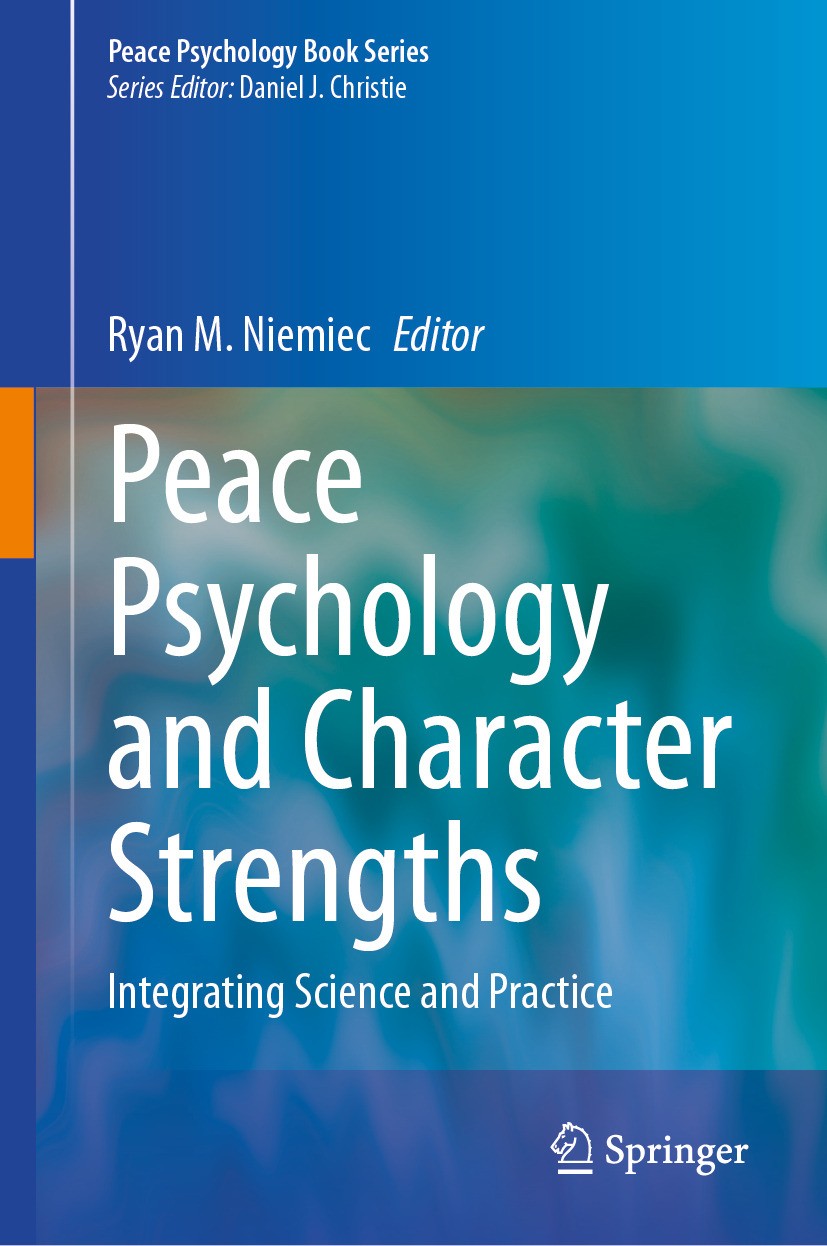 Titlebook: Peace Psychology and Character Strengths; Integrating Science Ryan M. Niemiec Book 2024 VIA Institute on Character 2024 Peace psychology.C Titlebook: Peace Psychology and Character Strengths; Integrating Science Ryan M. Niemiec Book 2024 VIA Institute on Character 2024 Peace psychology.C