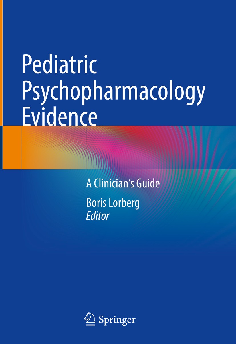 Titlebook: Pediatric Psychopharmacology Evidence; A Clinician‘s Guide Boris Lorberg Book 2024 The Editor(s) (if applicable) and The Author(s), under e Titlebook: Pediatric Psychopharmacology Evidence; A Clinician‘s Guide Boris Lorberg Book 2024 The Editor(s) (if applicable) and The Author(s), under e