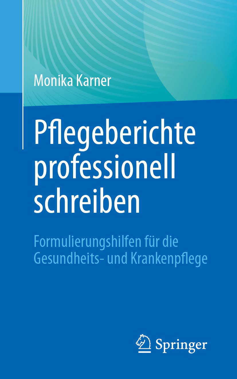 Titlebook: Pflegeberichte professionell schreiben; Formulierungshilfen Monika Karner Book 2024 Der/die Herausgeber bzw. der/die Autor(en), exklusiv l Titlebook: Pflegeberichte professionell schreiben; Formulierungshilfen Monika Karner Book 2024 Der/die Herausgeber bzw. der/die Autor(en), exklusiv l