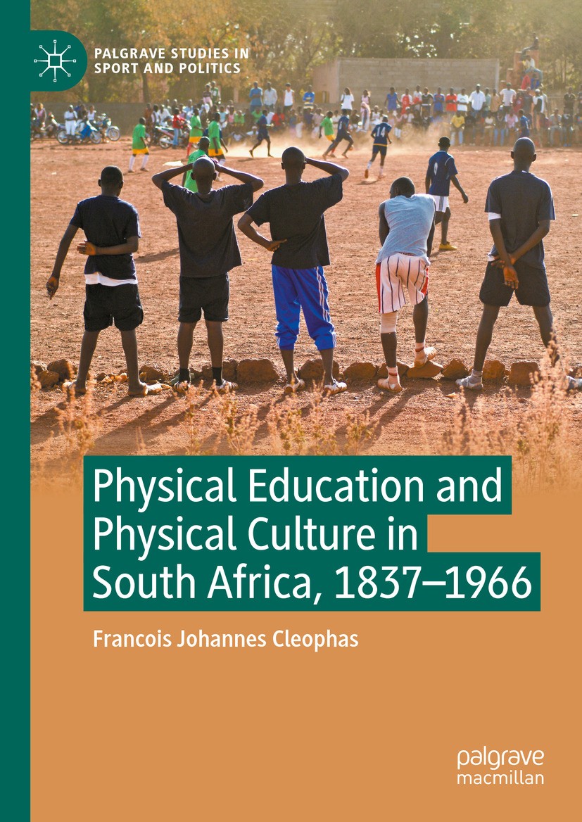 Titlebook: Physical Education and Physical Culture in South Africa, 1837-1966; Francois Johannes Cleophas Book 2024 The Editor(s) (if applicable) and Titlebook: Physical Education and Physical Culture in South Africa, 1837-1966; Francois Johannes Cleophas Book 2024 The Editor(s) (if applicable) and