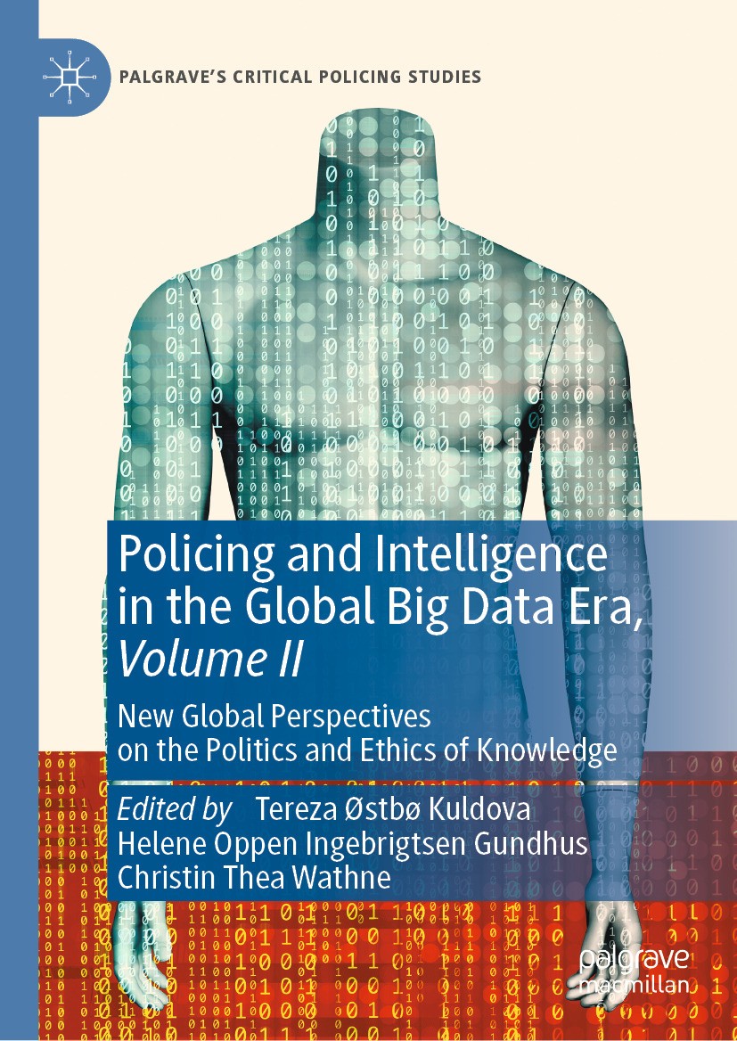 Titlebook: Policing and Intelligence in the Global Big Data Era, Volume II; New Global Perspecti Tereza Østbø Kuldova,Helene Oppen Ingebrigtsen Gun Bo Titlebook: Policing and Intelligence in the Global Big Data Era, Volume II; New Global Perspecti Tereza Østbø Kuldova,Helene Oppen Ingebrigtsen Gun Bo