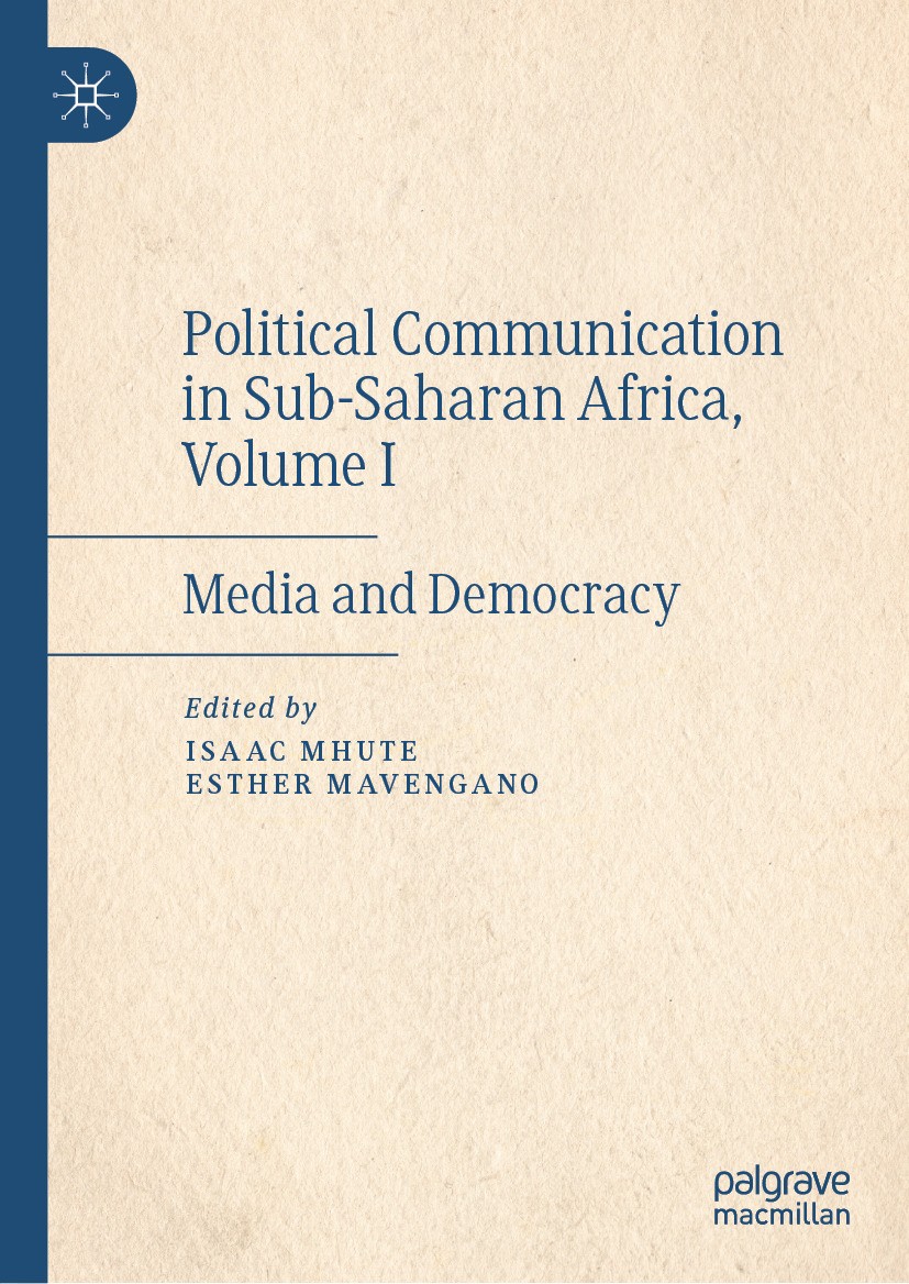 Titlebook: Political Communication in Sub-Saharan Africa, Volume I; Media and Democracy Isaac Mhute,Esther Mavengano Book 2024 The Editor(s) (if appli Titlebook: Political Communication in Sub-Saharan Africa, Volume I; Media and Democracy Isaac Mhute,Esther Mavengano Book 2024 The Editor(s) (if appli