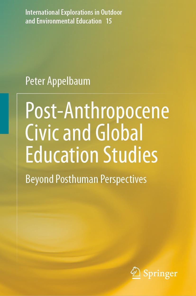 Titlebook: Post-Anthropocene Civic and Global Education Studies; Beyond Posthuman Per Peter Appelbaum Book 2024 The Editor(s) (if applicable) and The Titlebook: Post-Anthropocene Civic and Global Education Studies; Beyond Posthuman Per Peter Appelbaum Book 2024 The Editor(s) (if applicable) and The