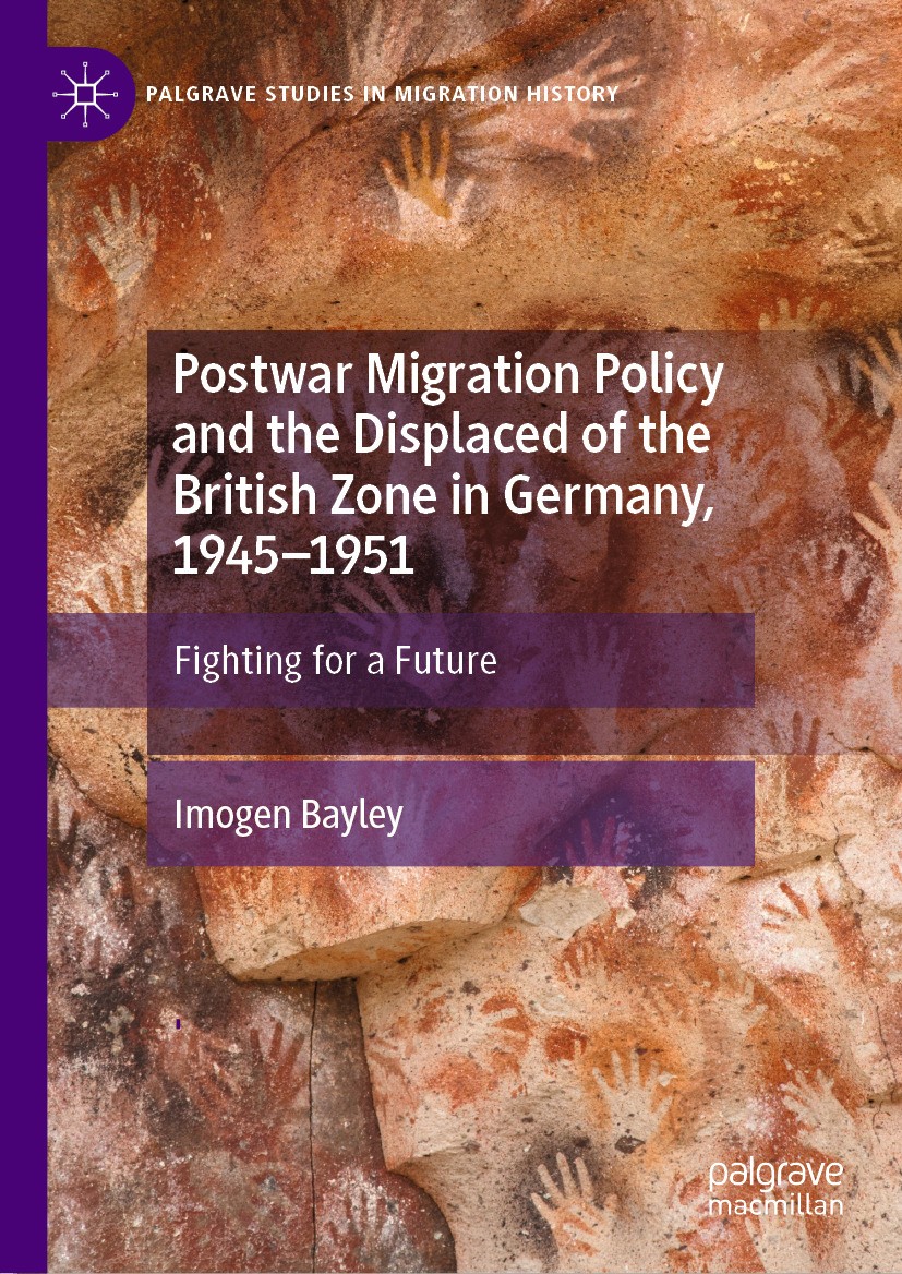 Titlebook: Postwar Migration Policy and the Displaced of the British Zone in Germany, 1945–1951; Fighting for a Futur Imogen Bayley Book 2024 The Edit Titlebook: Postwar Migration Policy and the Displaced of the British Zone in Germany, 1945–1951; Fighting for a Futur Imogen Bayley Book 2024 The Edit