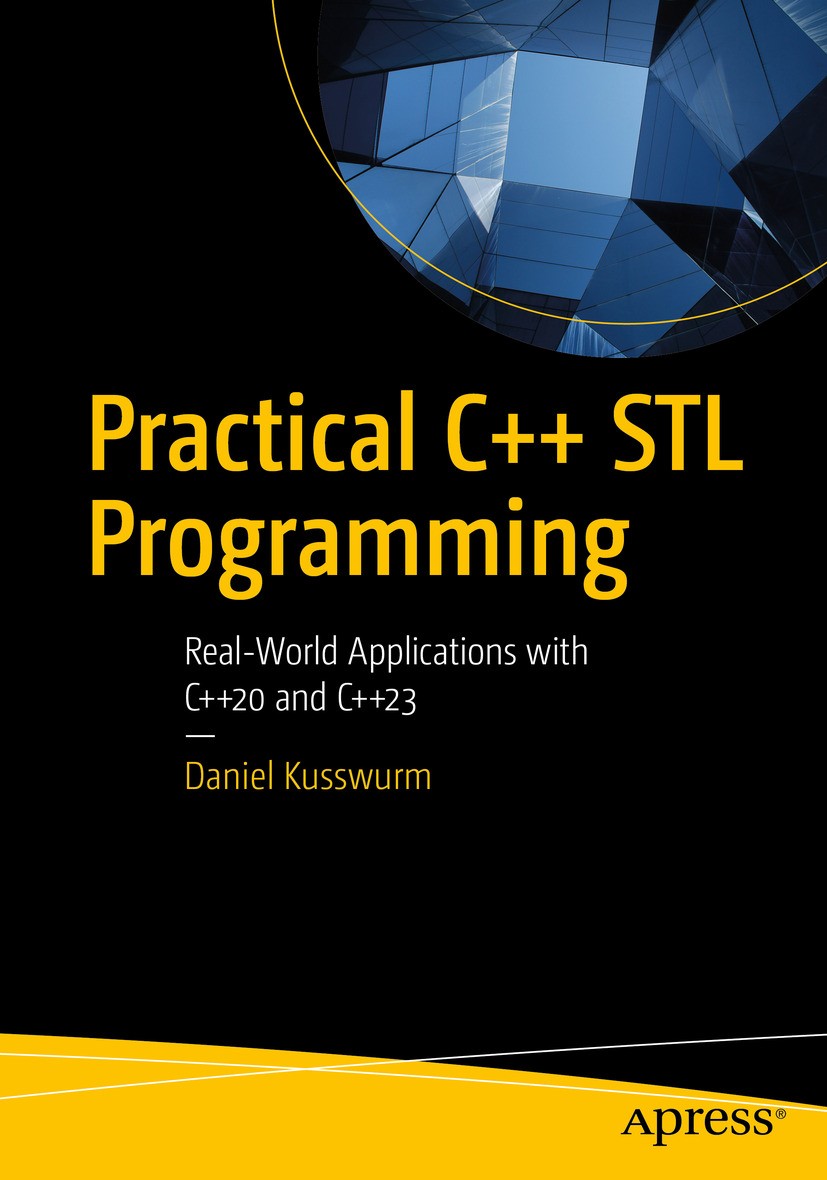 Titlebook: Practical C++ STL Programming; Real-World Applicati Daniel Kusswurm Book 2024 Daniel Kusswurm 2024 C++ standard template library.C++ STL.C+ Titlebook: Practical C++ STL Programming; Real-World Applicati Daniel Kusswurm Book 2024 Daniel Kusswurm 2024 C++ standard template library.C++ STL.C+