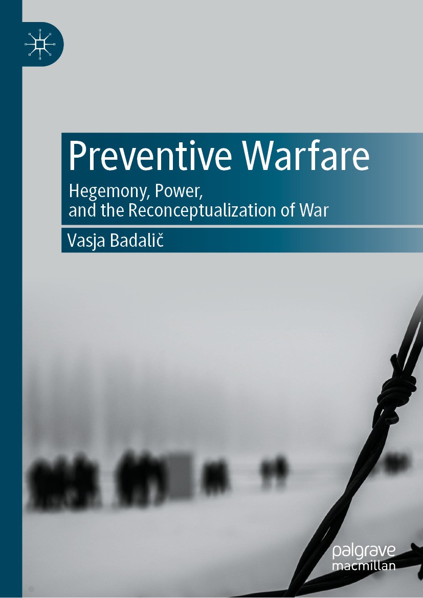 Titlebook: Preventive Warfare; Hegemony, Power, and Vasja Badalič Book 2024 The Editor(s) (if applicable) and The Author(s), under exclusive license t Titlebook: Preventive Warfare; Hegemony, Power, and Vasja Badalič Book 2024 The Editor(s) (if applicable) and The Author(s), under exclusive license t