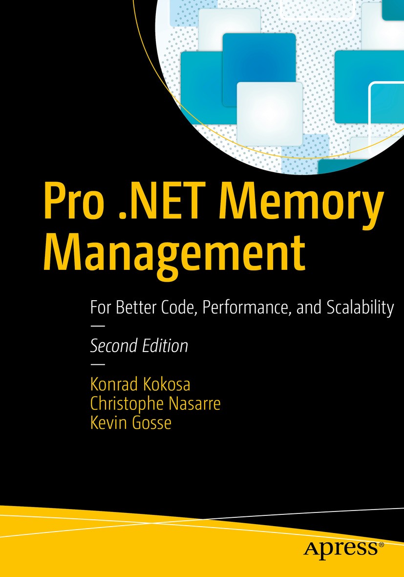 Titlebook: Pro .NET Memory Management; For Better Code, Per Konrad Kokosa,Christophe Nasarre,Kevin Gosse Book 2024Latest edition Konrad Kokosa, Chris Titlebook: Pro .NET Memory Management; For Better Code, Per Konrad Kokosa,Christophe Nasarre,Kevin Gosse Book 2024Latest edition Konrad Kokosa, Chris