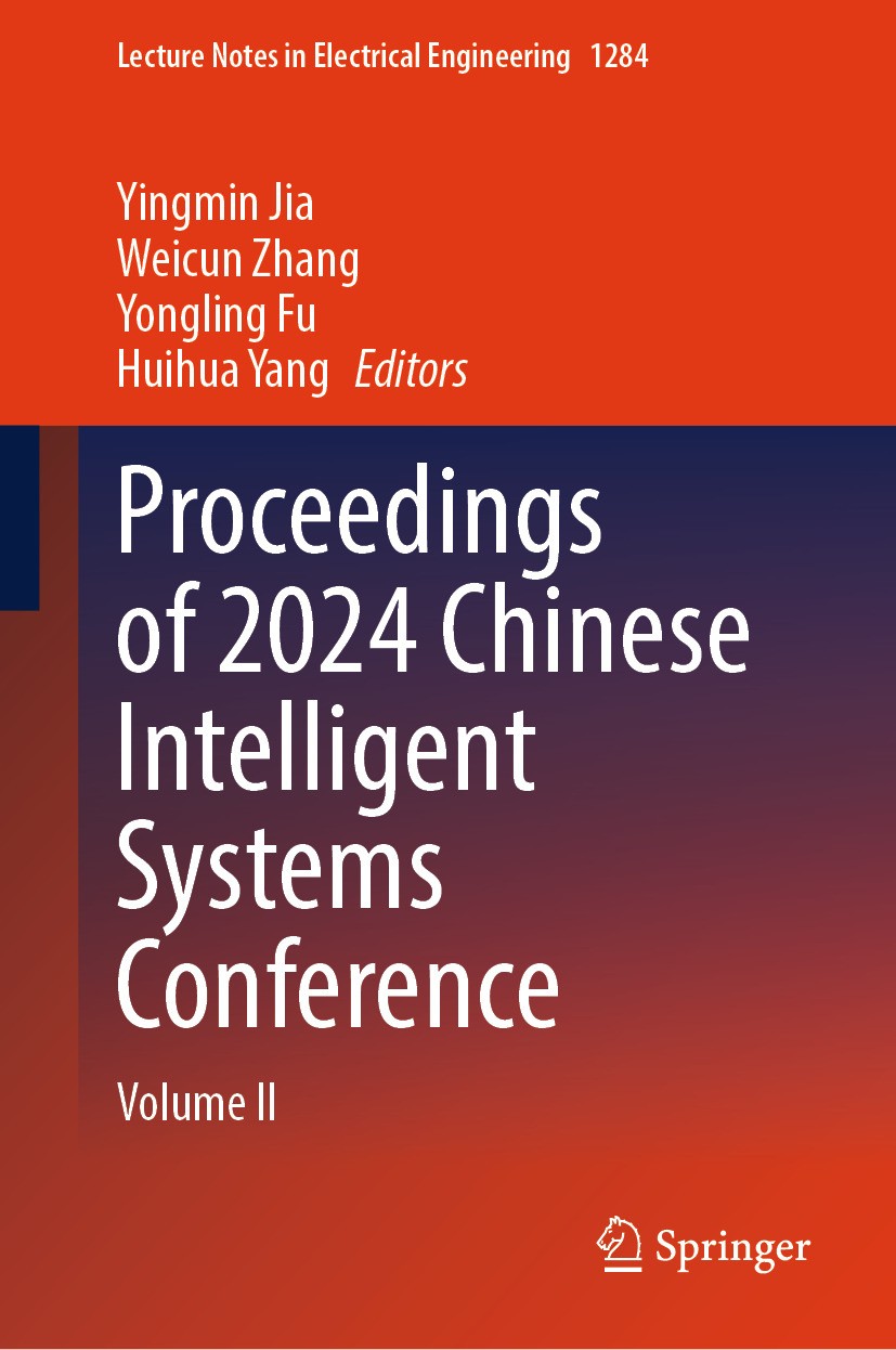 Titlebook: Proceedings of 2024 Chinese Intelligent Systems Conference; Volume II Yingmin Jia,Weicun Zhang,Huihua Yang Conference proceedings 2024 The Titlebook: Proceedings of 2024 Chinese Intelligent Systems Conference; Volume II Yingmin Jia,Weicun Zhang,Huihua Yang Conference proceedings 2024 The
