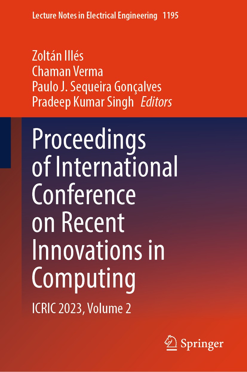 Titlebook: Proceedings of International Conference on Recent Innovations in Computing; ICRIC 2023, Volume 2 Zoltán Illés,Chaman Verma,Pradeep Kumar Si Titlebook: Proceedings of International Conference on Recent Innovations in Computing; ICRIC 2023, Volume 2 Zoltán Illés,Chaman Verma,Pradeep Kumar Si