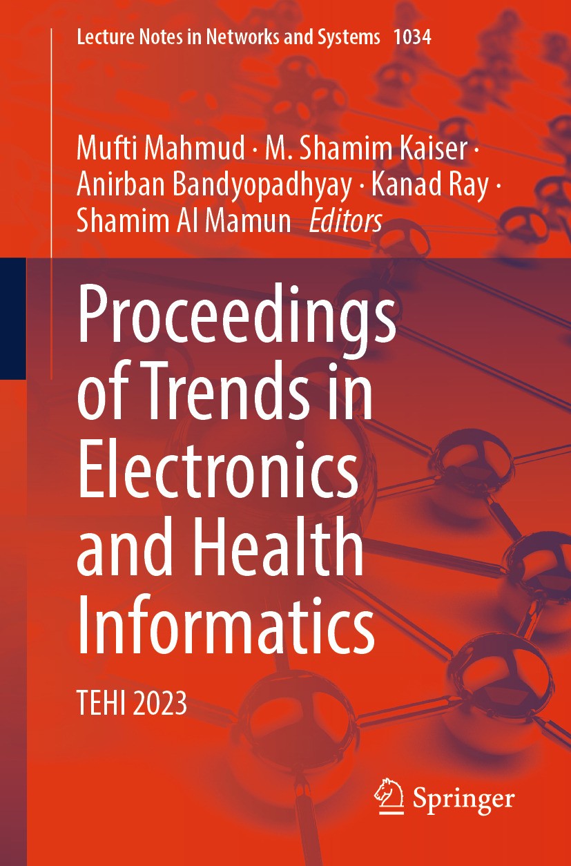 Titlebook: Proceedings of Trends in Electronics and Health Informatics; TEHI 2023 Mufti Mahmud,M. Shamim Kaiser,Shamim Al Mamun Conference proceedings Titlebook: Proceedings of Trends in Electronics and Health Informatics; TEHI 2023 Mufti Mahmud,M. Shamim Kaiser,Shamim Al Mamun Conference proceedings