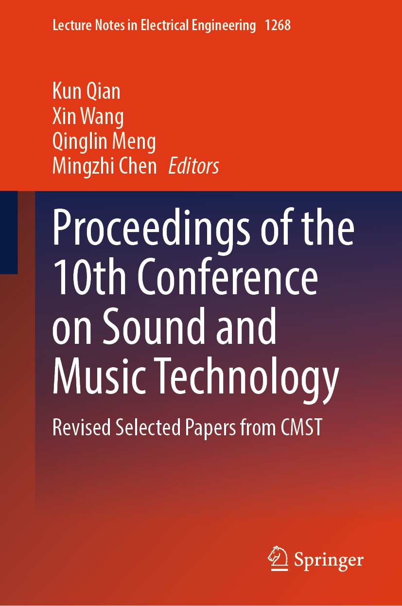 Titlebook: Proceedings of the 10th Conference on Sound and Music Technology; Revised Selected Pap Kun Qian,Xin Wang,Mingzhi Chen Conference proceeding Titlebook: Proceedings of the 10th Conference on Sound and Music Technology; Revised Selected Pap Kun Qian,Xin Wang,Mingzhi Chen Conference proceeding