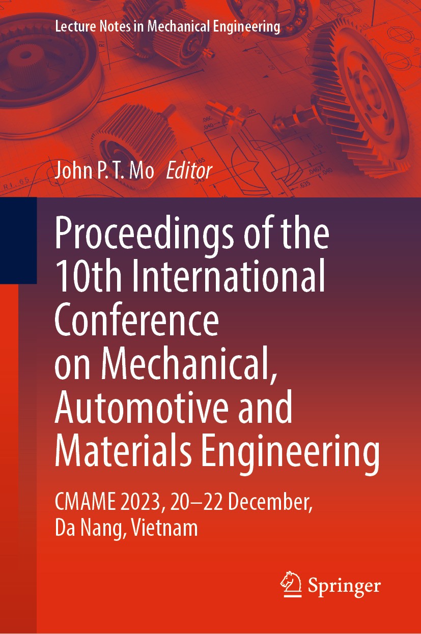 Titlebook: Proceedings of the 10th International Conference on Mechanical, Automotive and Materials Engineering; CMAME 2023, 20–22 De John P. T. Mo Co Titlebook: Proceedings of the 10th International Conference on Mechanical, Automotive and Materials Engineering; CMAME 2023, 20–22 De John P. T. Mo Co