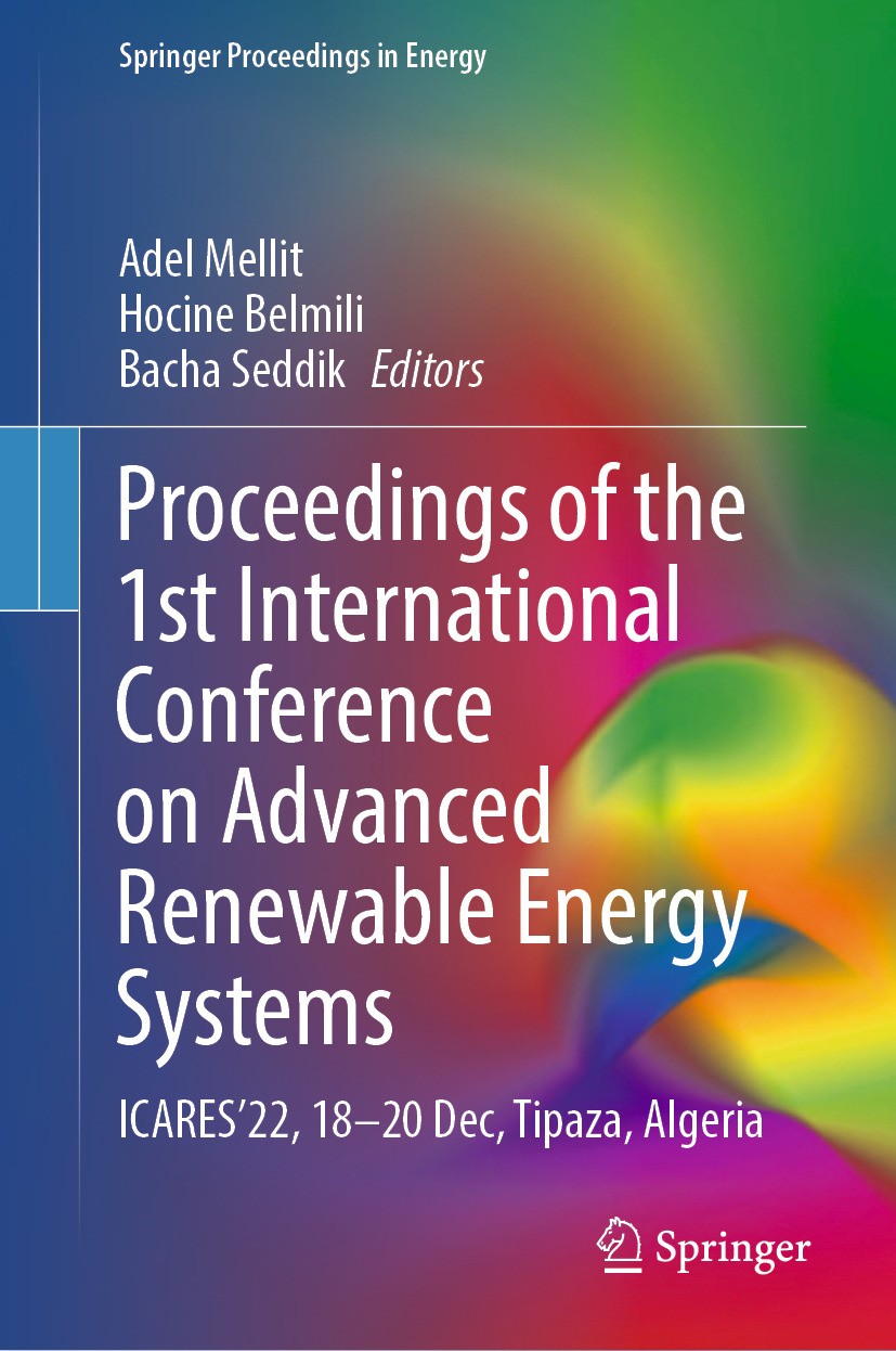 Titlebook: Proceedings of the 1st International Conference on Advanced Renewable Energy Systems; ICARES’22, 18–20 Dec Adel Mellit,Hocine Belmili,Bacha Titlebook: Proceedings of the 1st International Conference on Advanced Renewable Energy Systems; ICARES’22, 18–20 Dec Adel Mellit,Hocine Belmili,Bacha