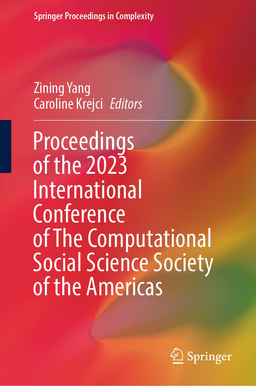 Titlebook: Proceedings of the 2023 International Conference of The Computational Social Science Society of the ; Zining Yang,Caroline Krejci Conferen Titlebook: Proceedings of the 2023 International Conference of The Computational Social Science Society of the ; Zining Yang,Caroline Krejci Conferen