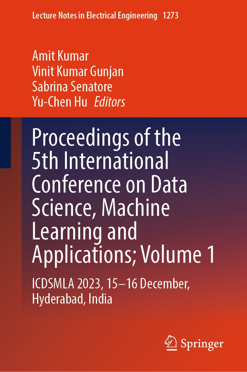 Titlebook: Proceedings of the 5th International Conference on Data Science, Machine Learning and Applications; ; ICDSMLA 2023, 15–16 Amit Kumar,Vinit Titlebook: Proceedings of the 5th International Conference on Data Science, Machine Learning and Applications; ; ICDSMLA 2023, 15–16 Amit Kumar,Vinit