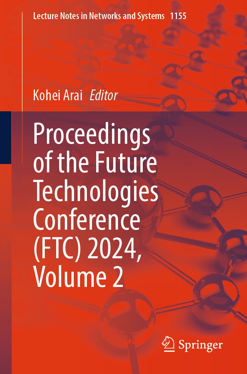 Titlebook: Proceedings of the Future Technologies Conference (FTC) 2024, Volume 2; Kohei Arai Conference proceedings 2024 The Editor(s) (if applicabl Titlebook: Proceedings of the Future Technologies Conference (FTC) 2024, Volume 2; Kohei Arai Conference proceedings 2024 The Editor(s) (if applicabl