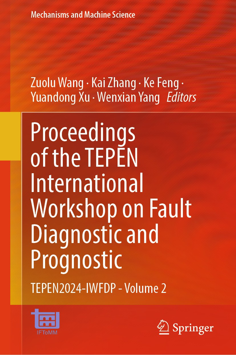Titlebook: Proceedings of the TEPEN International Workshop on Fault Diagnostic and Prognostic; TEPEN2024-IWFDP - Vo Zuolu Wang,Kai Zhang,Wenxian Yang Titlebook: Proceedings of the TEPEN International Workshop on Fault Diagnostic and Prognostic; TEPEN2024-IWFDP - Vo Zuolu Wang,Kai Zhang,Wenxian Yang