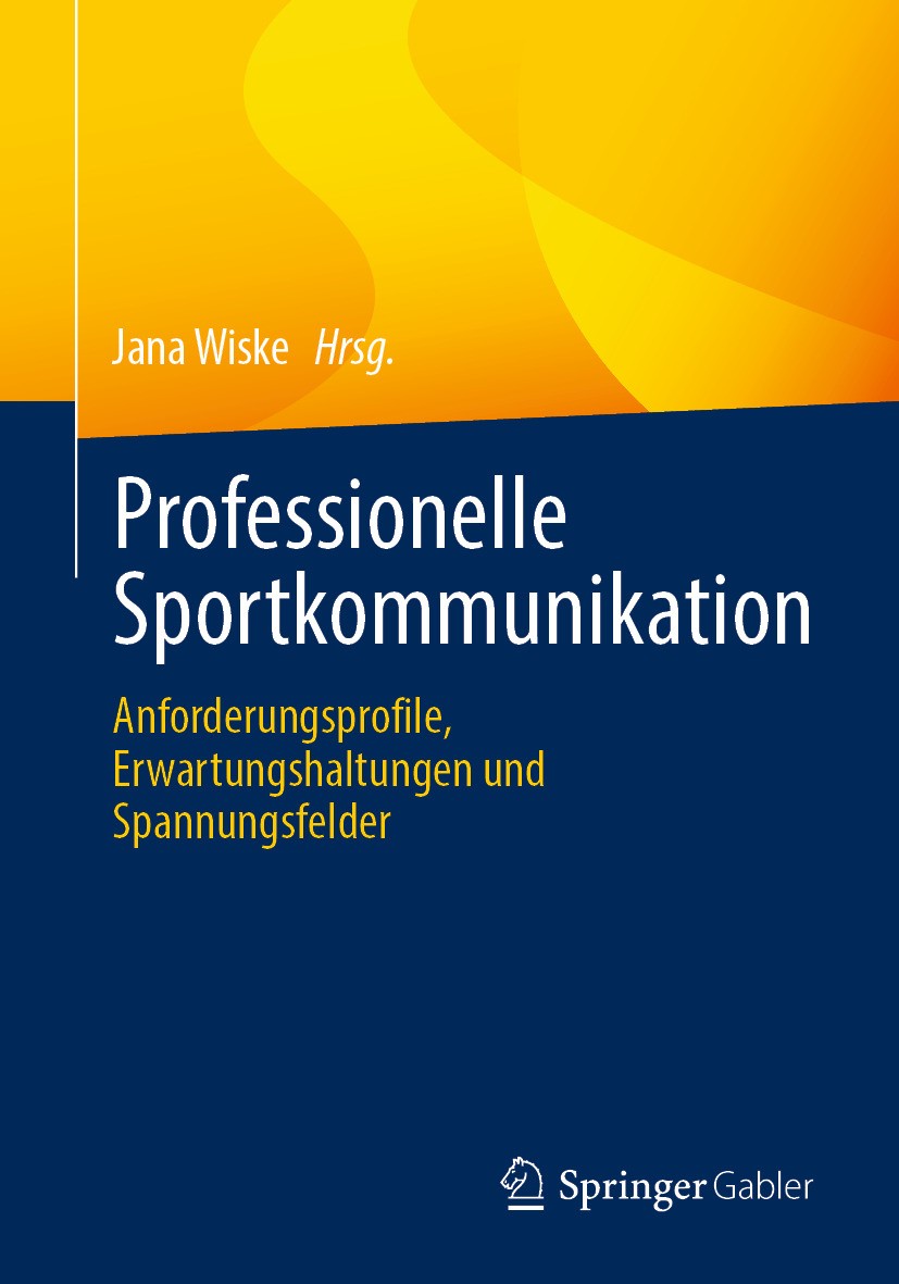 Titlebook: Professionelle Sportkommunikation; Anforderungsprofile, Jana Wiske Book 2024 Der/die Herausgeber bzw. der/die Autor(en), exklusiv lizenzier Titlebook: Professionelle Sportkommunikation; Anforderungsprofile, Jana Wiske Book 2024 Der/die Herausgeber bzw. der/die Autor(en), exklusiv lizenzier