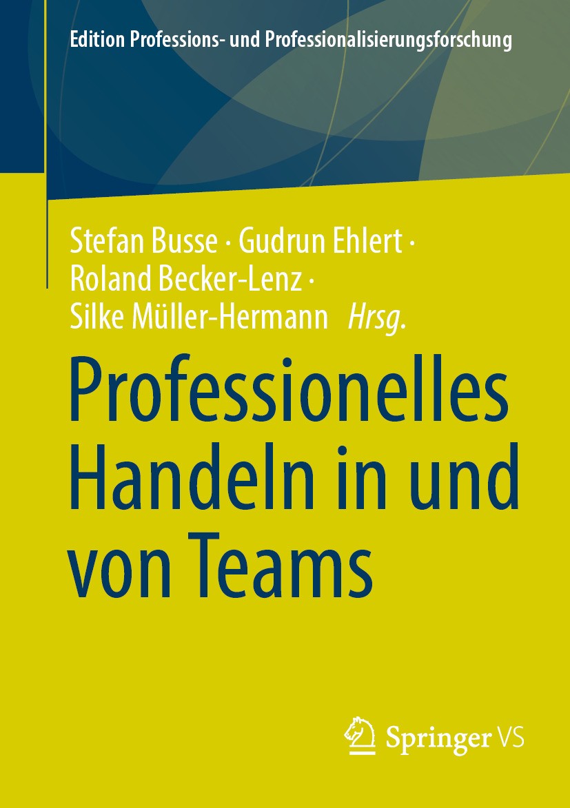 Titlebook: Professionelles Handeln in und von Teams; Stefan Busse,Gudrun Ehlert,Silke Müller-Hermann Book 2024 Der/die Herausgeber bzw. der/die Autor Titlebook: Professionelles Handeln in und von Teams; Stefan Busse,Gudrun Ehlert,Silke Müller-Hermann Book 2024 Der/die Herausgeber bzw. der/die Autor