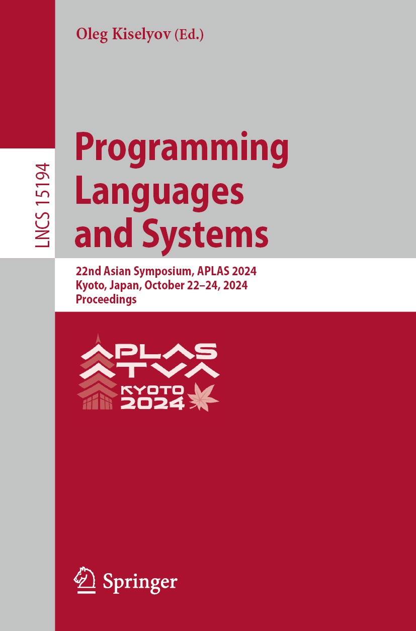 Titlebook: Programming Languages and Systems; 22nd Asian Symposium Oleg Kiselyov Conference proceedings 2025 The Editor(s) (if applicable) and The Aut Titlebook: Programming Languages and Systems; 22nd Asian Symposium Oleg Kiselyov Conference proceedings 2025 The Editor(s) (if applicable) and The Aut