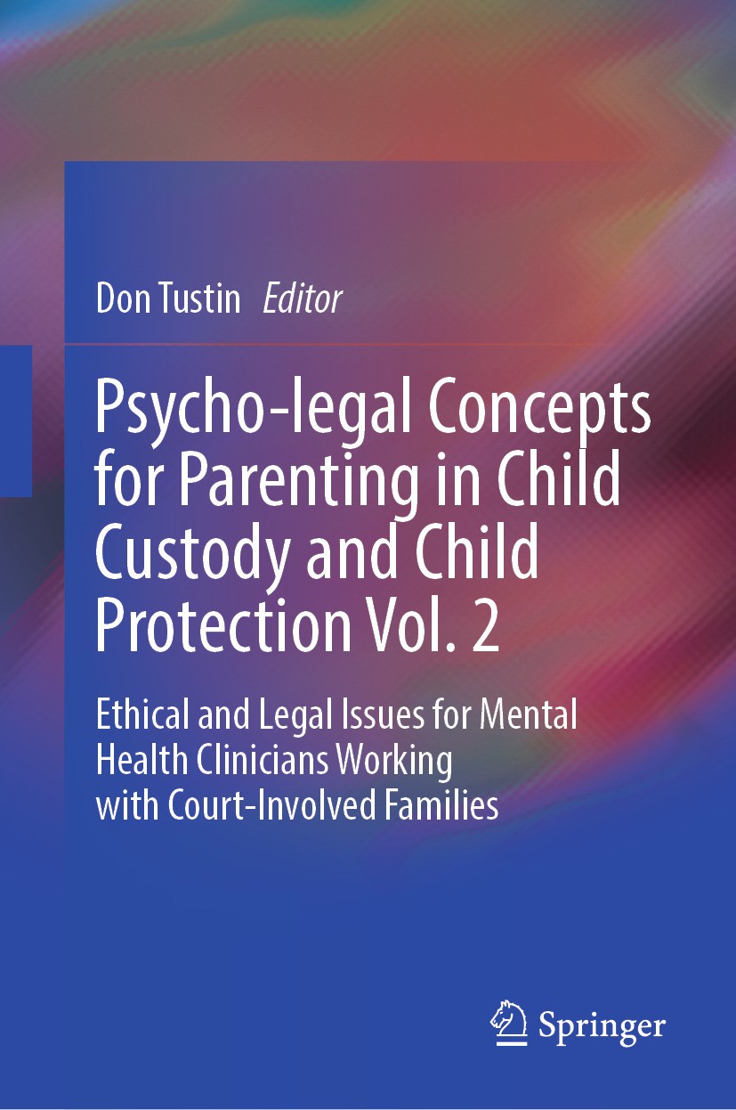 Titlebook: Psycho-legal Concepts for Parenting in Child Custody and Child Protection Vol. 2; Ethical and Legal Is Don Tustin Book 2024 The Editor(s) ( Titlebook: Psycho-legal Concepts for Parenting in Child Custody and Child Protection Vol. 2; Ethical and Legal Is Don Tustin Book 2024 The Editor(s) (
