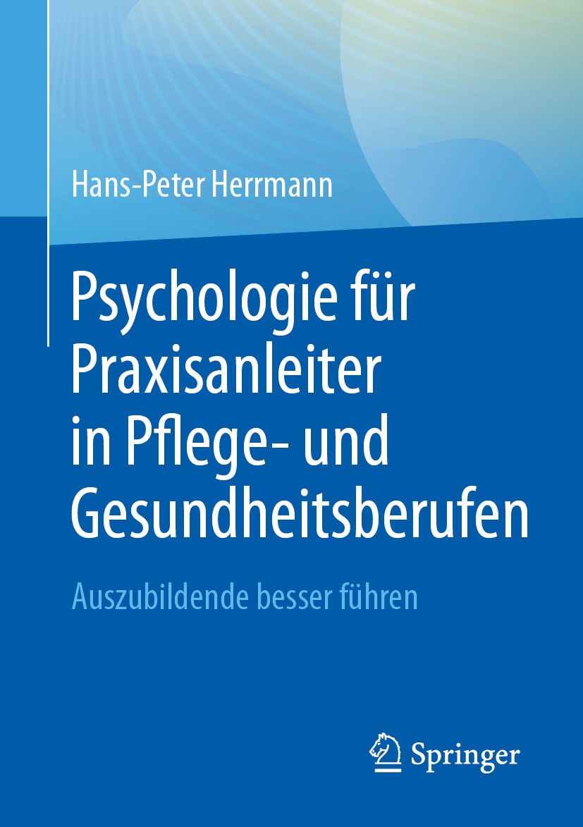 Titlebook: Psychologie für Praxisanleiter in Pflege- und Gesundheitsberufen; Hans-Peter Herrmann Book 2024 Der/die Herausgeber bzw. der/die Autor(en) Titlebook: Psychologie für Praxisanleiter in Pflege- und Gesundheitsberufen; Hans-Peter Herrmann Book 2024 Der/die Herausgeber bzw. der/die Autor(en)