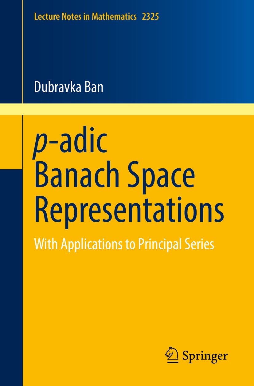 Titlebook: p-adic Banach Space Representations; With Applications to Dubravka Ban Book 2022 The Editor(s) (if applicable) and The Author(s), under exc Titlebook: p-adic Banach Space Representations; With Applications to Dubravka Ban Book 2022 The Editor(s) (if applicable) and The Author(s), under exc
