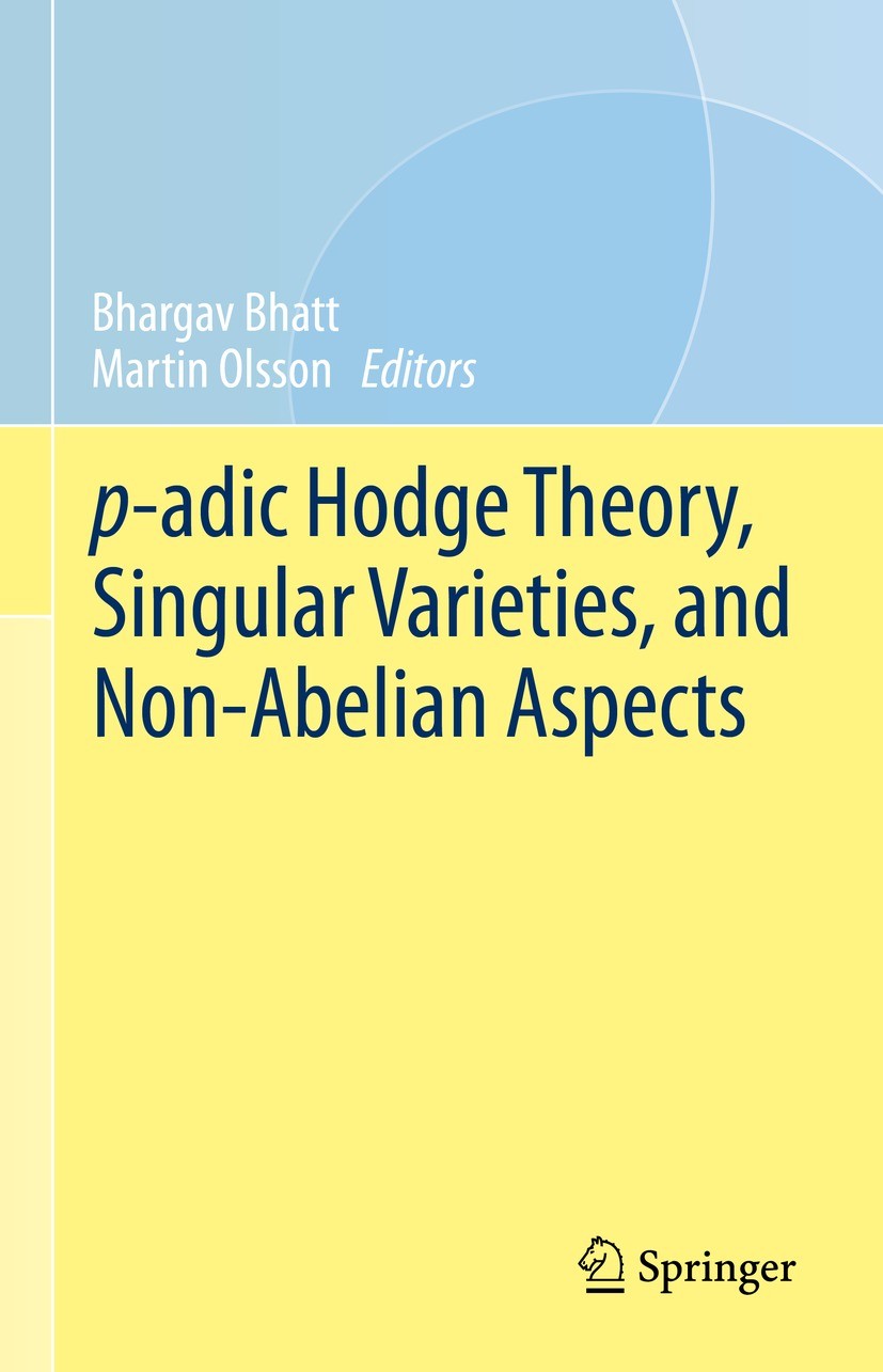 Titlebook: p-adic Hodge Theory, Singular Varieties, and Non-Abelian Aspects; Bhargav Bhatt,Martin Olsson Conference proceedings 2023 The Editor(s) (i Titlebook: p-adic Hodge Theory, Singular Varieties, and Non-Abelian Aspects; Bhargav Bhatt,Martin Olsson Conference proceedings 2023 The Editor(s) (i