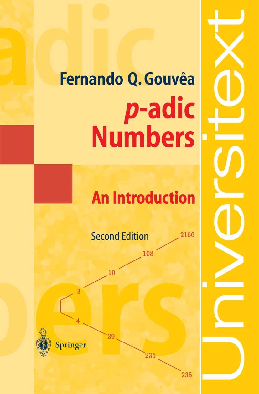 Titlebook: p-adic Numbers; An Introduction Fernando Q. Gouvêa Textbook 19972nd edition Springer-Verlag Berlin Heidelberg 1997 Algebra.absolute values Titlebook: p-adic Numbers; An Introduction Fernando Q. Gouvêa Textbook 19972nd edition Springer-Verlag Berlin Heidelberg 1997 Algebra.absolute values