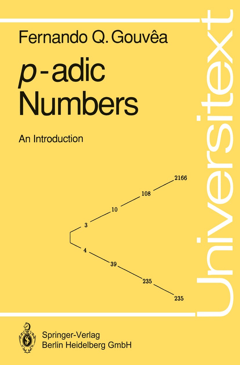 Titlebook: p-adic Numbers; An Introduction Fernando Q. Gouvêa Textbook 19931st edition Springer-Verlag Berlin Heidelberg 1993 Rack.calculus.completion Titlebook: p-adic Numbers; An Introduction Fernando Q. Gouvêa Textbook 19931st edition Springer-Verlag Berlin Heidelberg 1993 Rack.calculus.completion
