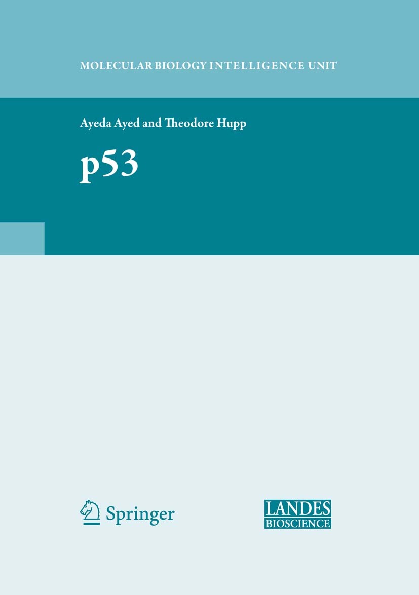 Titlebook: p53; Ayeda Ayed,Theodore Hupp Book 2010 Landes Bioscience and Springer Science+Business Media, LLC 2010 Ayed.Cancer.Hupp.MDM2.p53.regulati Titlebook: p53; Ayeda Ayed,Theodore Hupp Book 2010 Landes Bioscience and Springer Science+Business Media, LLC 2010 Ayed.Cancer.Hupp.MDM2.p53.regulati